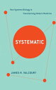 Systematic: How Systems Biology Is Transforming Modern Medicine SYSTEMATIC [ James R. Valcourt ]