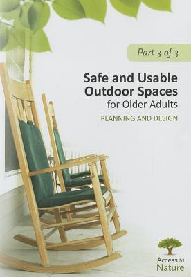 Access to Nature, Part 3: Safe and Usable Outdoor Spaces for Older Adults: Planning and Design ACCESS TO NATURE PART 3 SAFE & [ Susan Rodiek ]
