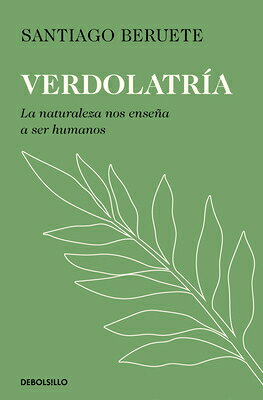 Verdolatra. La Naturaleza Nos Ensea a Ser Humanos / Green Devotion SPA-VERDOLATRIA LA NATURALEZA 