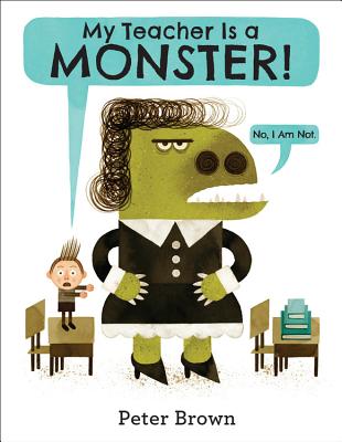 My Teacher Is a Monster! (No, I Am Not.) MY TEACHER IS A MONSTER NO I [ Peter Brown ]