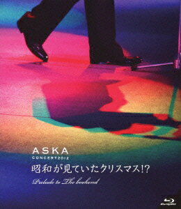 ASKA CONCERT 2012 昭和が見ていたクリスマス!? Prelude to The Bookend【Blu-ray】 [ ASKA ]