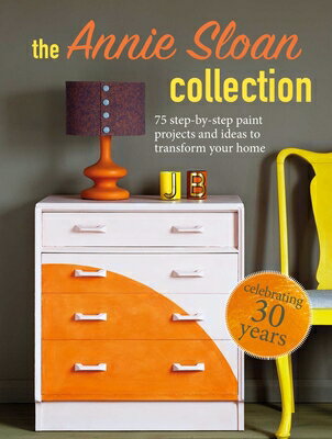 楽天楽天ブックスThe Annie Sloan Collection: 75 Step-By-Step Paint Projects and Ideas to Transform Your Home ANNIE SLOAN COLL [ Annie Sloan ]