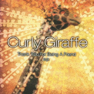 “Thank You For Being A Friend”E．P．（初回生産限定） [ Curly Giraffe ]