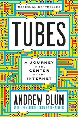Tubes: A Journey to the Center of the Internet with a New Introduction by the Author TUBES [ Andrew Blum ]