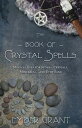 The Book of Crystal Spells: Magical Uses for Stones, Crystals, Minerals... and Even Sand BK OF CRYSTAL SPELLS Ember Grant