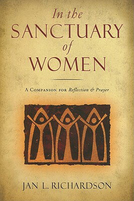 In the Sanctuary of Women: A Companion for Reflection and Prayer IN THE SANCTUARY OF WOMEN [ Jan L. Richardson ]