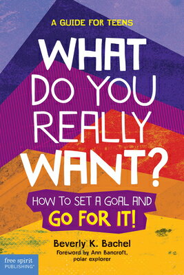 What Do You Really Want?: How to Set a Goal and Go for It! a Guide for Teens WHAT DO YOU REALLY WANT SECOND 