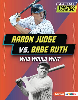Aaron Judge vs. Babe Ruth: Who Would Win? AARON JUDGE VS BABE RUTH （All-Star Smackdown (Lerner (Tm) Sports)） [ Josh Anderson ]