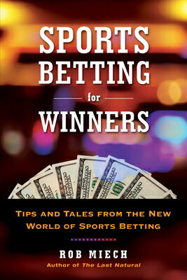 Sports Betting for Winners: Tips and Tales from the New World of Sports Betting SPORTS BETTING FOR WINNERS [ Rob Miech ]