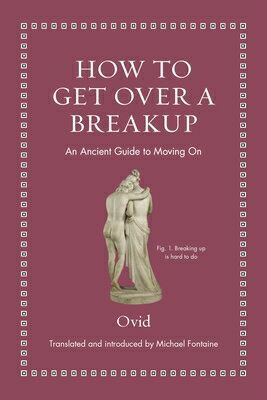 How to Get Over a Breakup: An Ancient Guide to Moving on HT GET OVER A BREAKUP （Ancient Wisdom for Modern Readers） [ Ovid ]