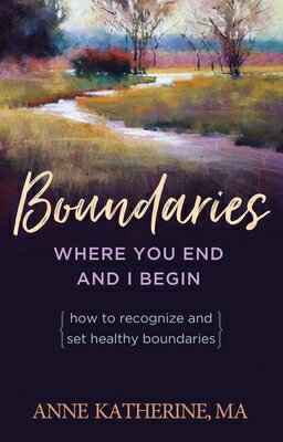 Boundaries Where You End and I Begin: How to Recognize and Set Healthy Boundaries BOUNDARIES WHERE YOU END & I B [ Anne Katherine ]