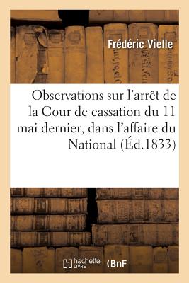 Observations Sur L'Arraat de La Cour de Cassation Du 11 Mai Dernier, Dans L'Affaire Du National FRE-OBSERVATIONS SUR LARRAAT D （Sciences Sociales） [ Vielle ]