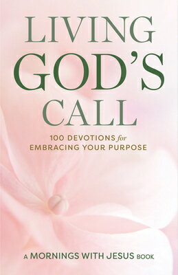 Living God's Call: 100 Devotions for Embracing Your Purpose LIVING GODS CALL （Mornings with Jesus Book） 