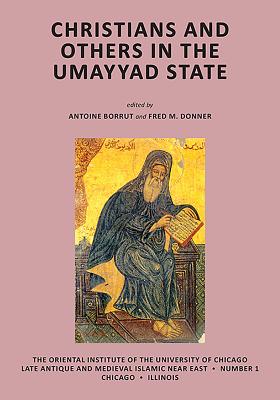 Christians and Others in the Umayyad State CHRISTIANS & OTHERS IN THE UMA （Late Antique and Medieval Islamic Near East） 