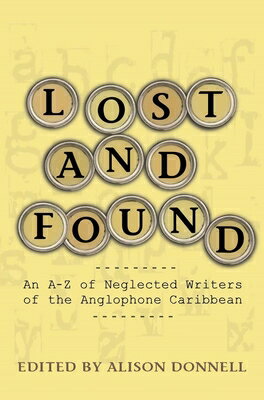 Lost and Found: An A-Z of Neglected Writers of the Anglophone Caribbean LOST & FOUND [ Alison Donnell ]