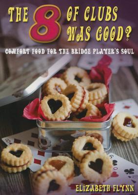 The Eight of Clubs Was Good?: Food for the Bridge Player's Soul 8 OF CLUBS WAS GOOD [ Elizabeth Flynn ]