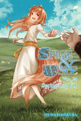 Spice and Wolf, Vol. 24 (Light Novel): Spring Log VII SPICE & WOLF VOL 24 (LIGHT NOV （Spice and Wolf） [ Isuna Hasekura ]