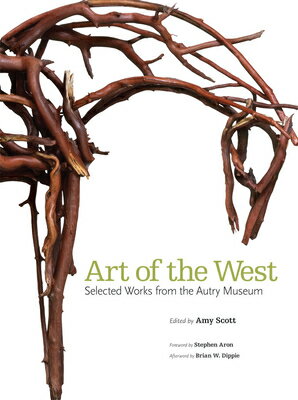 Art of the West: Selected Works from the Autry Museum ART OF THE WEST [ Amy Scott ]