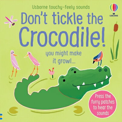Don't Tickle the Crocodile! DONT TICKLE THE CROCODILE （Don't Tickle Touchy Feely Sound Books） [ Sam Taplin ]