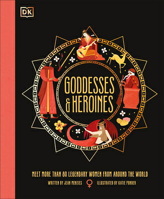 Goddesses and Heroines: Meet More Than 80 Legendary Women from Around the World GODDESSES & HEROINES （Ancient Myths） [ Jean Menzies ]