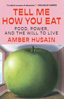 Tell Me How You Eat: Food, Power, and the Will to Live TELL ME HOW YOU EAT [ Amber Husain ]