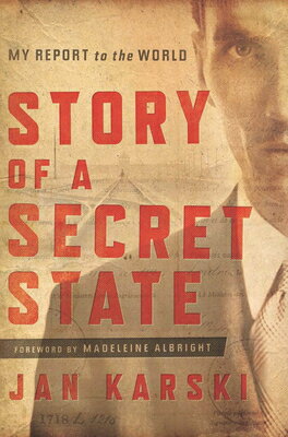 Story of a Secret State: My Report to the World STORY OF A SECRET STATE [ Jan Karski ]