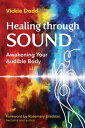 Healing Through Sound: Awakening Your Audible Body HEALING THROUGH SOUND Vickie Dodd