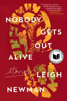 Nobody Gets Out Alive: Stories NOBODY GETS OUT ALIVE [ Leigh Newman ]