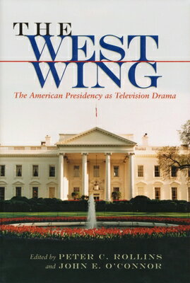 The West Wing: The American Presidency as Television Drama WEST WING （Television and Popular Culture） [ Peter C. Rollins ]