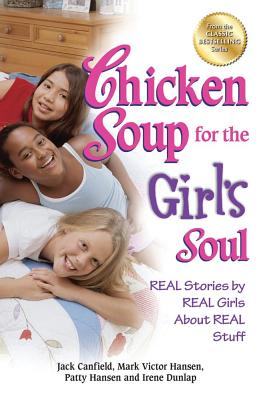 Chicken Soup for the Girl's Soul: Real Stories by Real Girls about Real Stuff CSF THE GIRLS SOUL （Chicken Soup for the Soul） 