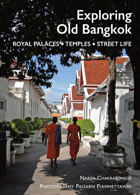 Exploring Old Bangkok: Royal Palaces - Temples - Streetlife EXPLORING OLD BANGKOK [ Narisa Chakrabongse ]