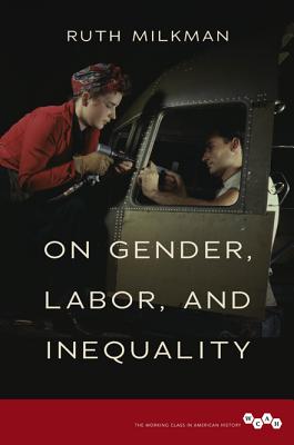 On Gender, Labor, and Inequality ON GENDER LABOR & INEQUALITY （Working Class in American History） [ Ruth Milkman ]