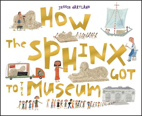 How the Sphinx Got to the Museum HOW THE SPHINX GOT TO THE MUSE （How the . . . Got to the Museum） [ Jessie Hartland ]
