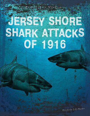 Jersey Shore Shark Attacks of 1916 JERSEY SHORE SHARK ATTACKS OF （Surviving History） 