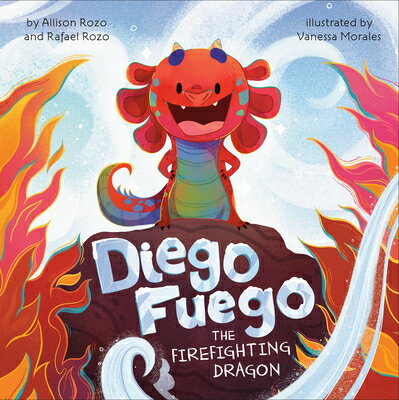 Diego Fuego the Firefighting Dragon DIEGO FUEGO THE FIREFIGHTING D 