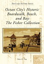 Ocean City 039 s Historic Boardwalk, Beach, and Bay: The Fisher Collection OCEAN CITYS HISTORIC BOARDWALK （Postcard History） Robert Craig