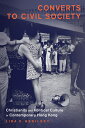 Converts to Civil Society: Christianity and Political Culture in Contemporary Ho...