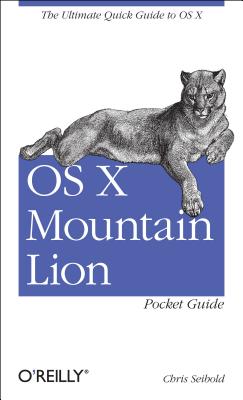 OS X Mountain Lion Pocket Guide: The Ultimate Quick Guide to OS X OS X MOUNTAIN LION PCKT GD [ Chris Seibold ]