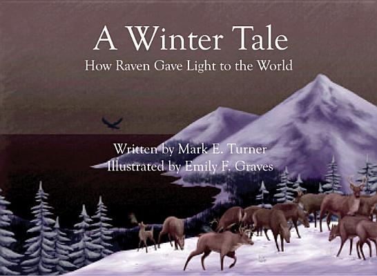 A Winter Tale: How Raven Gave Light to the World WINTER TALE [ Mark Turner ]