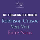 【輸入盤】セレブレイティング・オッフェンバック〜『ロビンソン・クルーソー』英語版全曲、『ヴェル=ヴェル』全曲、アリア集(7CD) [ オッフェンバック(1819...