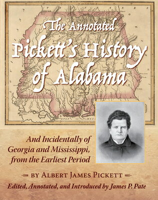 楽天楽天ブックスThe Annotated Pickett's History of Alabama: And Incidentally of Georgia and Mississippi, from the Ea ANNOT PICKETTS HIST OF ALABAMA [ Albert James Pickett ]