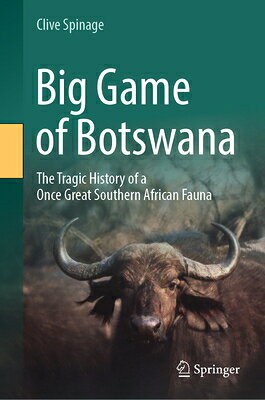 Big Game of Botswana: The Tragic History of a Once Great Southern African Fauna BIG GAME OF BOTSWANA 2024/E [ Clive Spinage ]