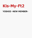 YOSHIO -NEW MEMBER- Kis-My-Ft2