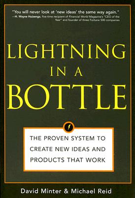 Lightning in a Bottle: The Proven System to Create New Ideas and Products That Work LIGHTNING IN A BOTTLE [ David Minter ]