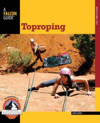 Toproping TOPROPING （Falcon Guides How to Climb） [ Bob Gaines ]