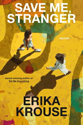 Save Me, Stranger: Stories SAVE ME STRANGER [ Erika Krouse ]