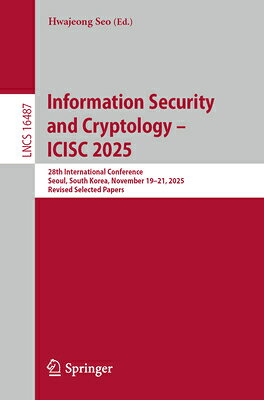 Information Security and Cryptology - Icisc 2025: 28th International Conference, Seoul, South Korea, INFO SECURITY & CRYPTOLOGY - I （Lecture Notes in Computer Science） 