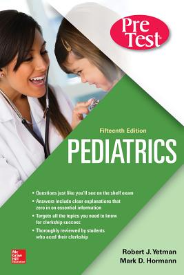 Pediatrics Pretest Self-Assessment and Review, Fifteenth Edition PEDIATRICS PRETEST SELF-ASSESS 