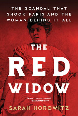 The Red Widow: The Scandal That Shook Paris and the Woman Behind It All RED WIDOW [ Sarah Horowitz ]
