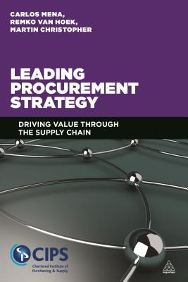 Leading Procurement Strategy: Driving Value Through the Supply Chain LEADING PROCUREMENT STRATEGY [ Carlos Mena ]